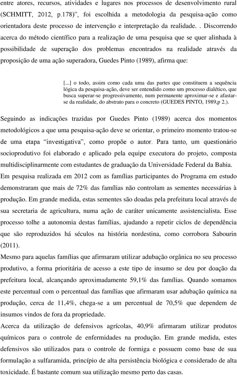 . Discorrendo acerca do método científico para a realização de uma pesquisa que se quer alinhada à possibilidade de superação dos problemas encontrados na realidade através da proposição de uma ação