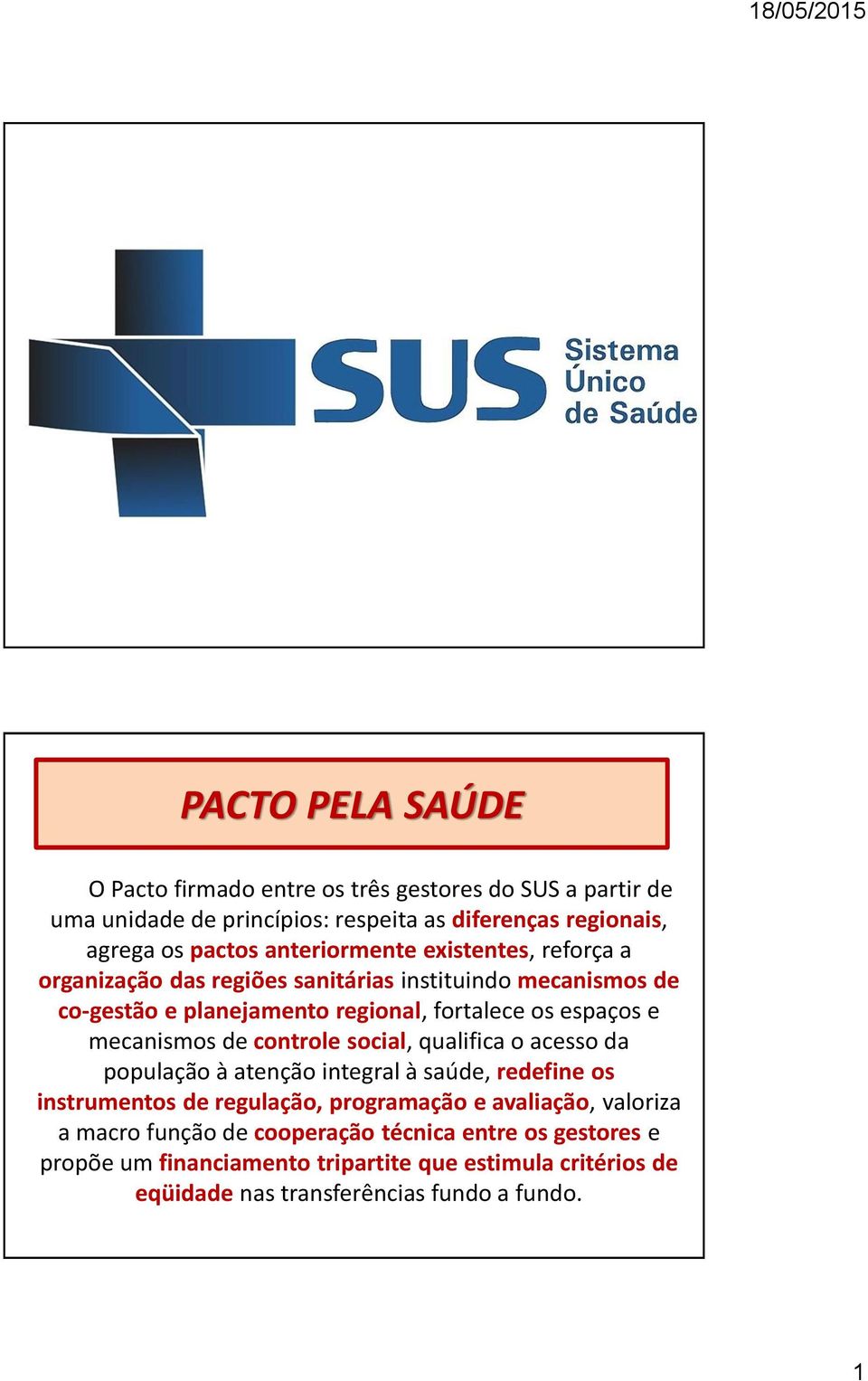 mecanismos de controle social, qualifica o acesso da população à atenção integral à saúde, redefine os instrumentos de regulação, programação e avaliação,