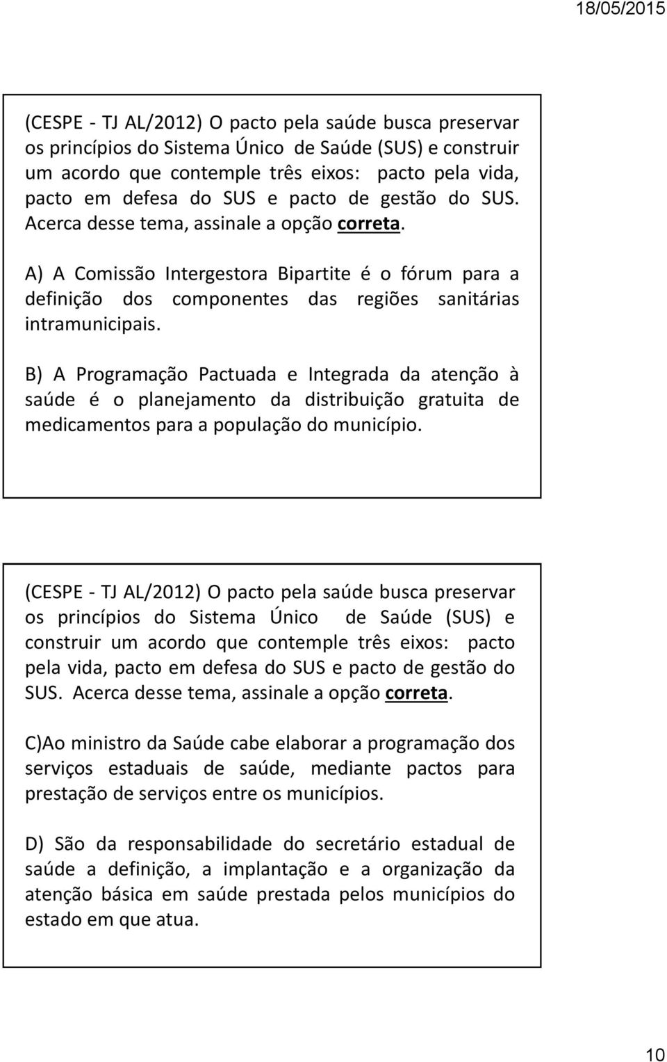 B) A Programação Pactuada e Integrada da atenção à saúde é o planejamento da distribuição gratuita de medicamentos para a população do município.  de gestão do SUS.