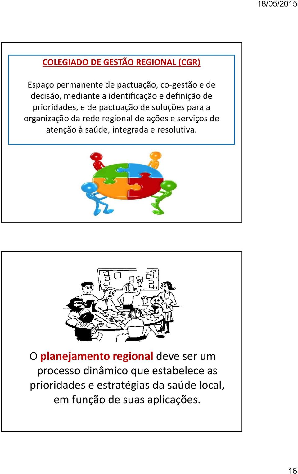 de ações e serviços de atenção à saúde, integrada e resolutiva.