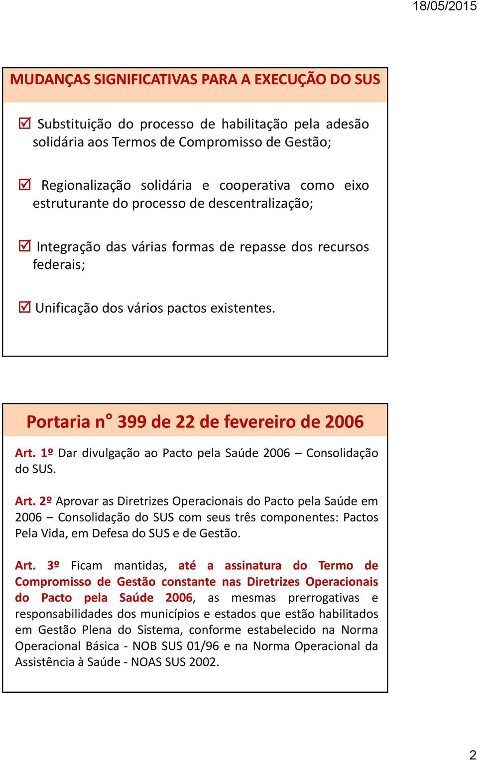 1º Dar divulgação ao Pacto pela Saúde 2006 Consolidação do SUS. Art.