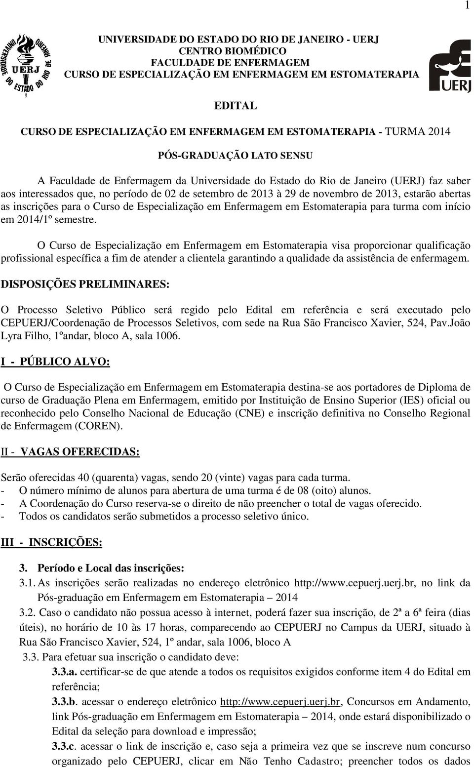 29 de novembro de 2013, estarão abertas as inscrições para o Curso de Especialização em Enfermagem em Estomaterapia para turma com início em 2014/1º semestre.