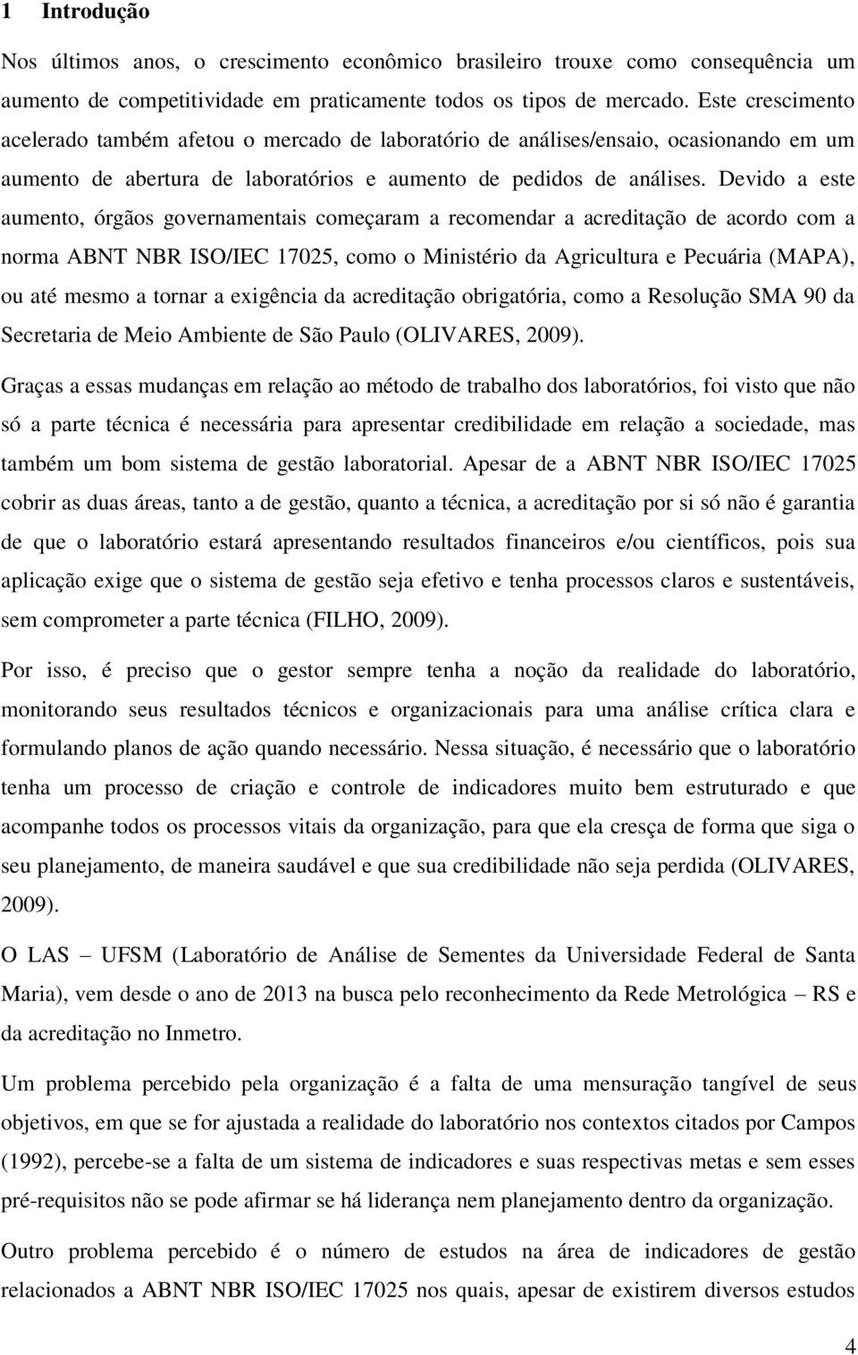 Devido a este aumento, órgãos governamentais começaram a recomendar a acreditação de acordo com a norma ABNT NBR ISO/IEC 17025, como o Ministério da Agricultura e Pecuária (MAPA), ou até mesmo a