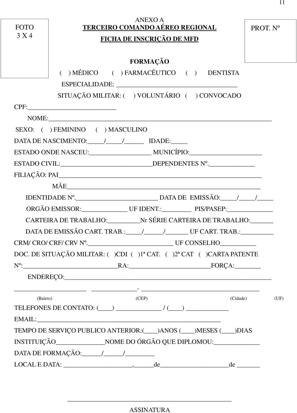 ONDE NASCEU: MUNICÍPIO: ESTADO CIVIL: DEPENDENTES Nº. FILIAÇÃO: PAI MÃE IDENTIDADE Nº. DATA DE EMISSÃO: / / ORGÃO EMISSOR: UF IDENT.