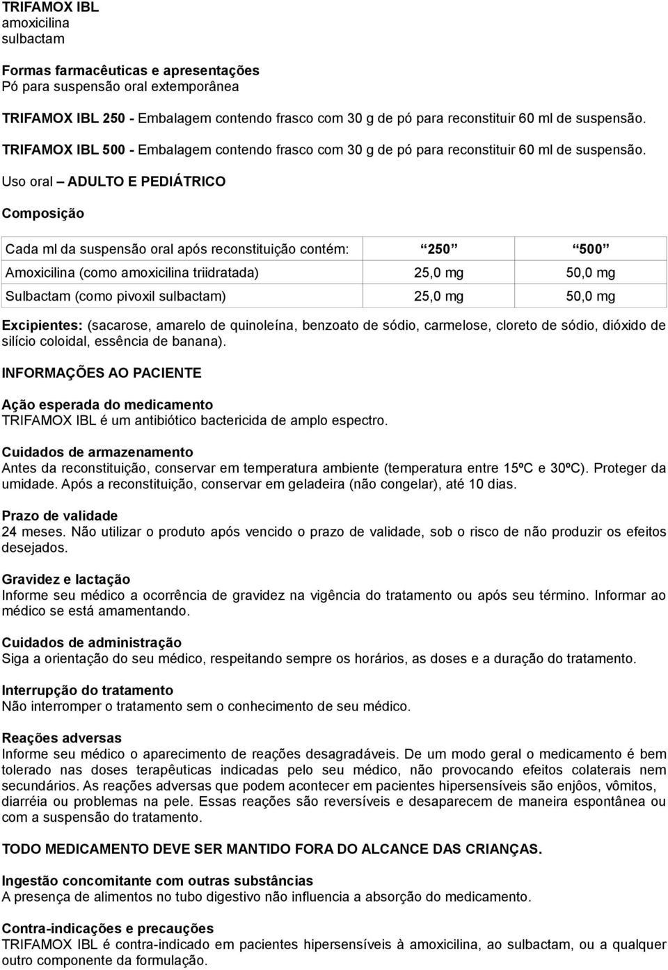 Uso oral ADULTO E PEDIÁTRICO Composição Cada ml da suspensão oral após reconstituição contém: 250 500 Amoxicilina (como amoxicilina triidratada) 25,0 mg 50,0 mg Sulbactam (como pivoxil sulbactam)