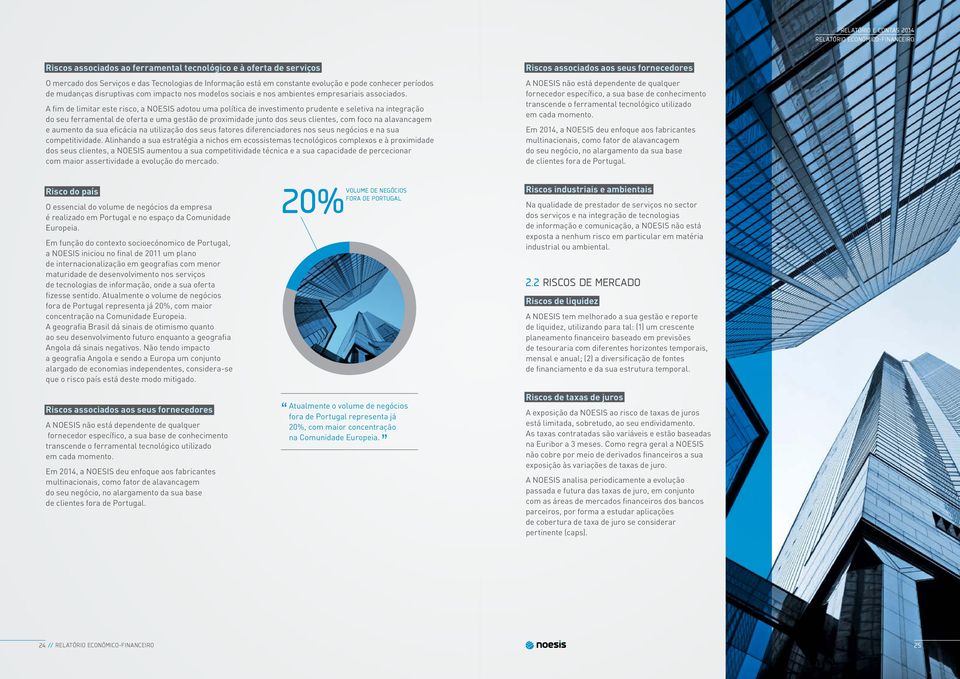 A fim de limitar este risco, a NOESIS adotou uma política de investimento prudente e seletiva na integração do seu ferramental de oferta e uma gestão de proximidade junto dos seus clientes, com foco