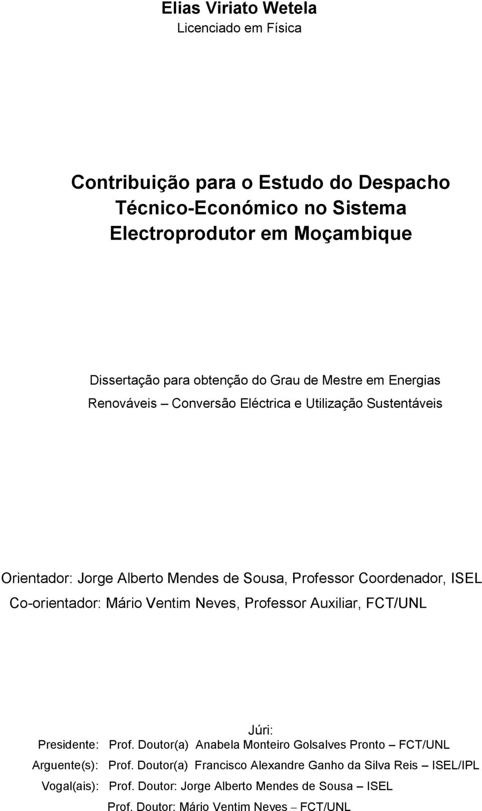 Coordenador, ISEL Co-orientador: Mário Ventim Neves, Professor Auxiliar, FCT/UNL Júri: Presidente: Prof.