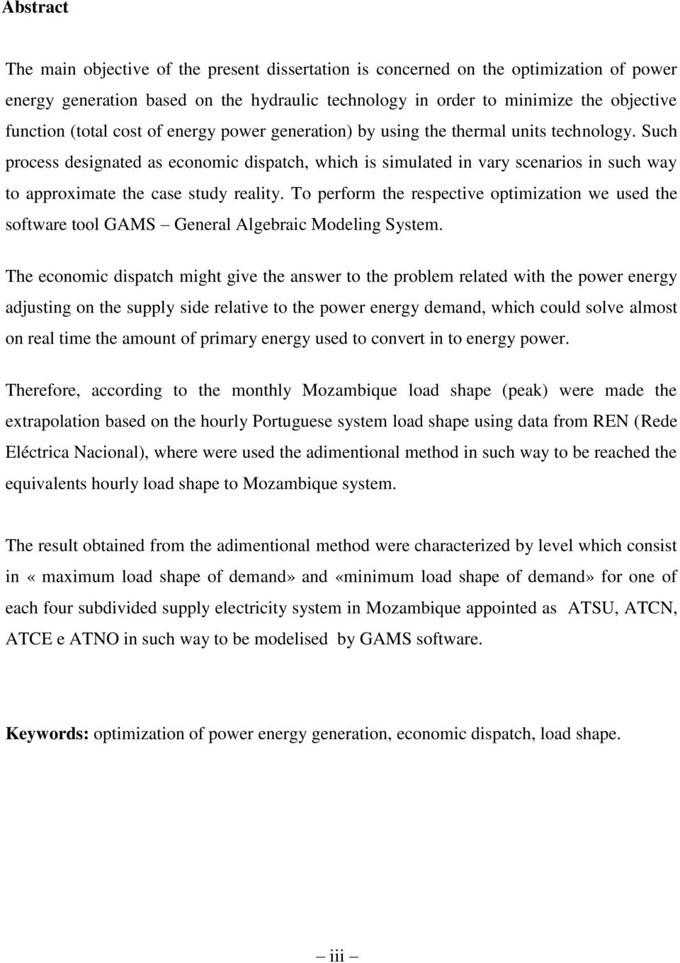 Such process designated as economic dispatch, which is simulated in vary scenarios in such way to approximate the case study reality.