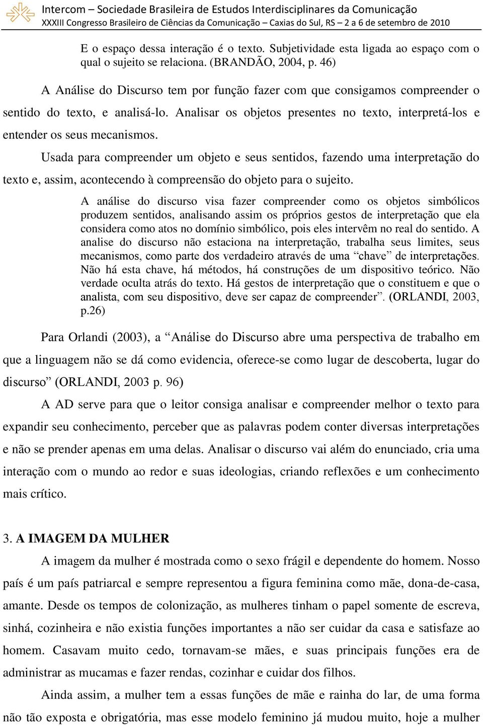 Usada para compreender um objeto e seus sentidos, fazendo uma interpretação do texto e, assim, acontecendo à compreensão do objeto para o sujeito.