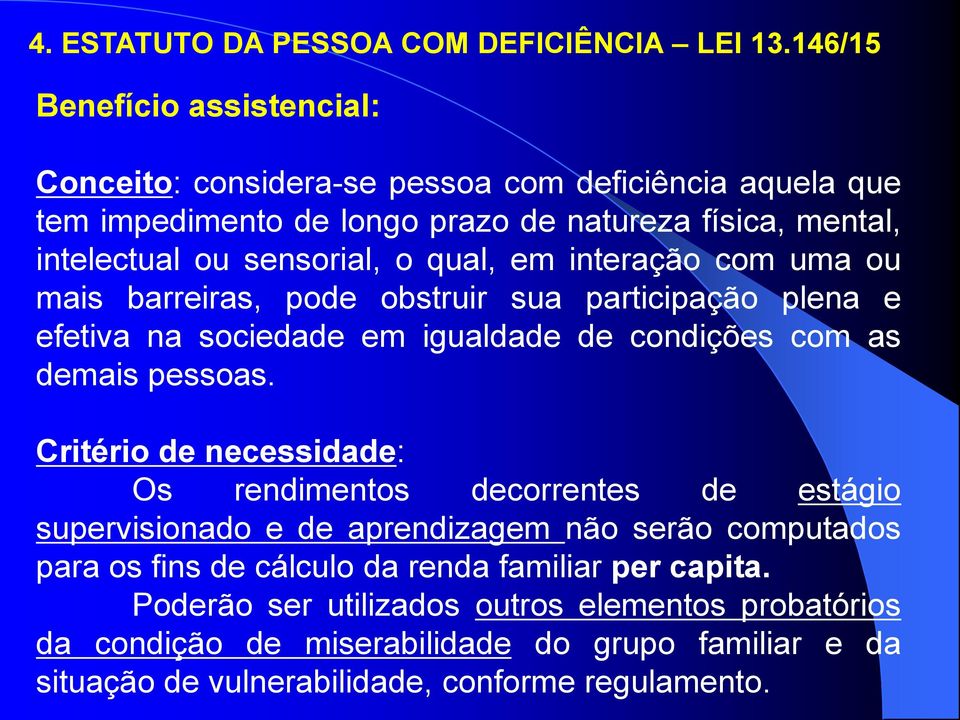 qual, em interação com uma ou mais barreiras, pode obstruir sua participação plena e efetiva na sociedade em igualdade de condições com as demais pessoas.