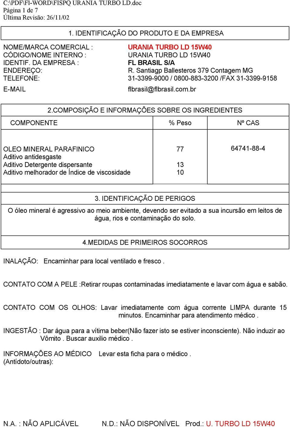 Santiagp Ballesteros 379 Contagem MG 31-3399-9000 / 0800-883-3200 /FAX 31-3399-9158 flbrasil@flbrasil.com.br 2.