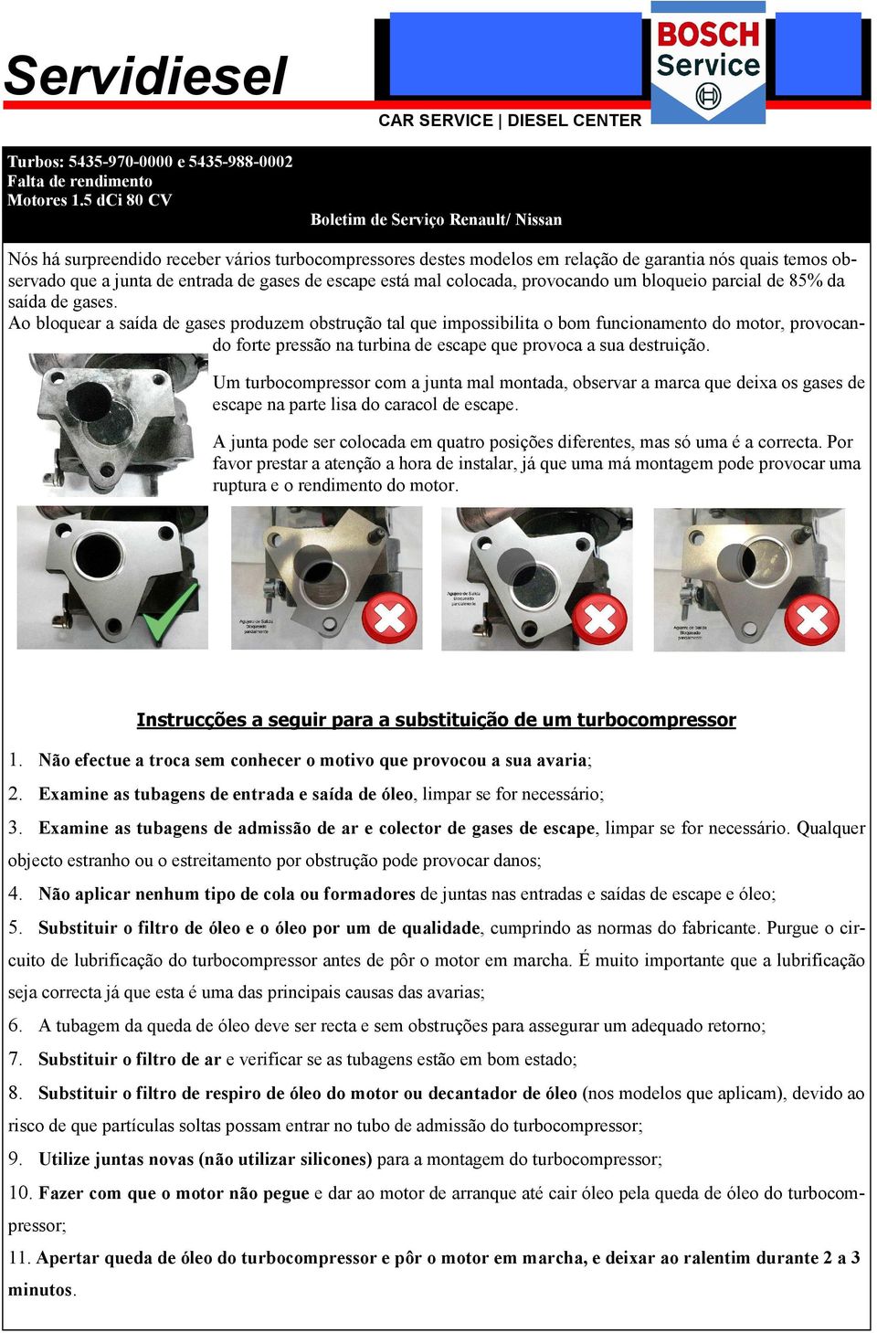 escape está mal colocada, provocando um bloqueio parcial de 85% da saída de gases.