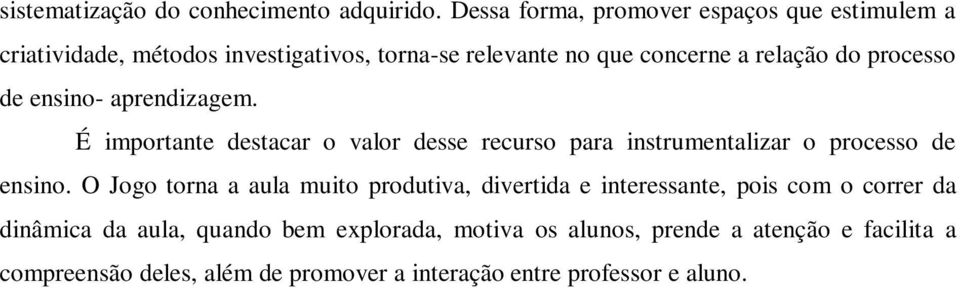 processo de ensino- aprendizagem. É importante destacar o valor desse recurso para instrumentalizar o processo de ensino.