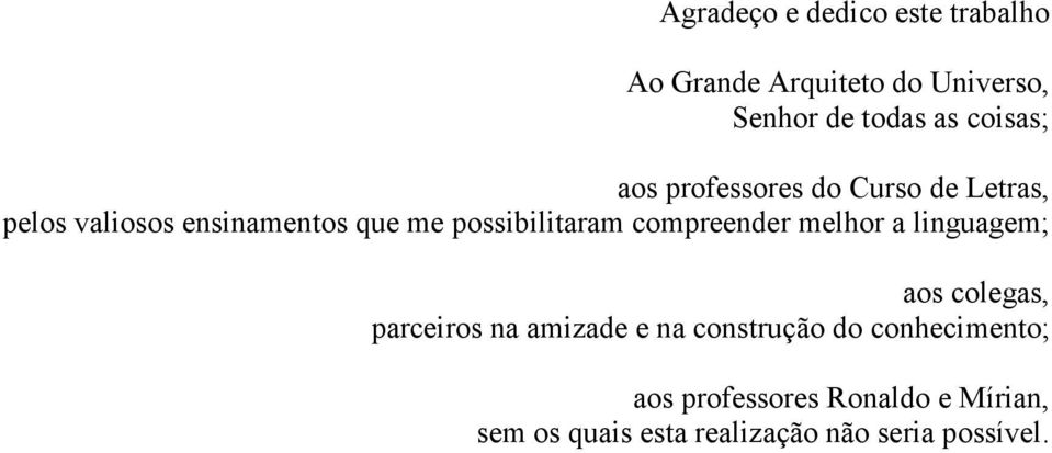 possibilitaram compreender melhor a linguagem; aos colegas, parceiros na amizade e na