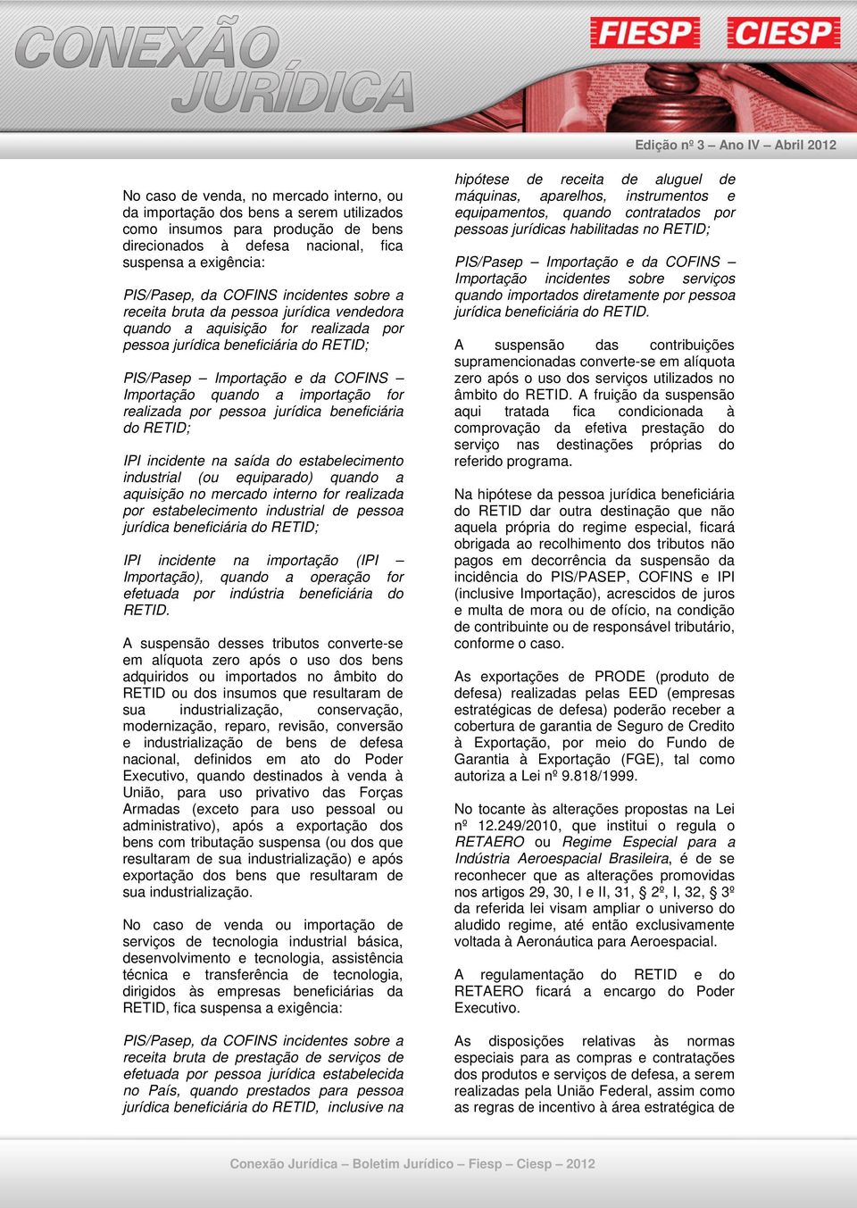 importação for realizada por pessoa jurídica beneficiária do RETID; IPI incidente na saída do estabelecimento industrial (ou equiparado) quando a aquisição no mercado interno for realizada por