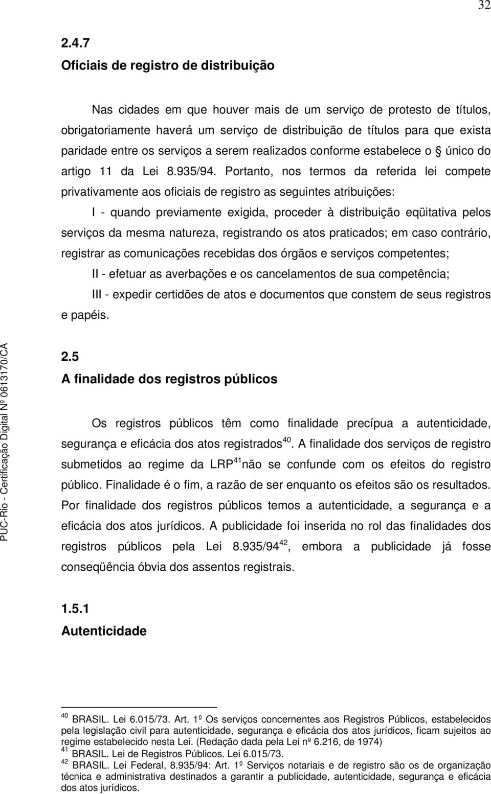 entre os serviços a serem realizados conforme estabelece o único do artigo 11 da Lei 8.935/94.