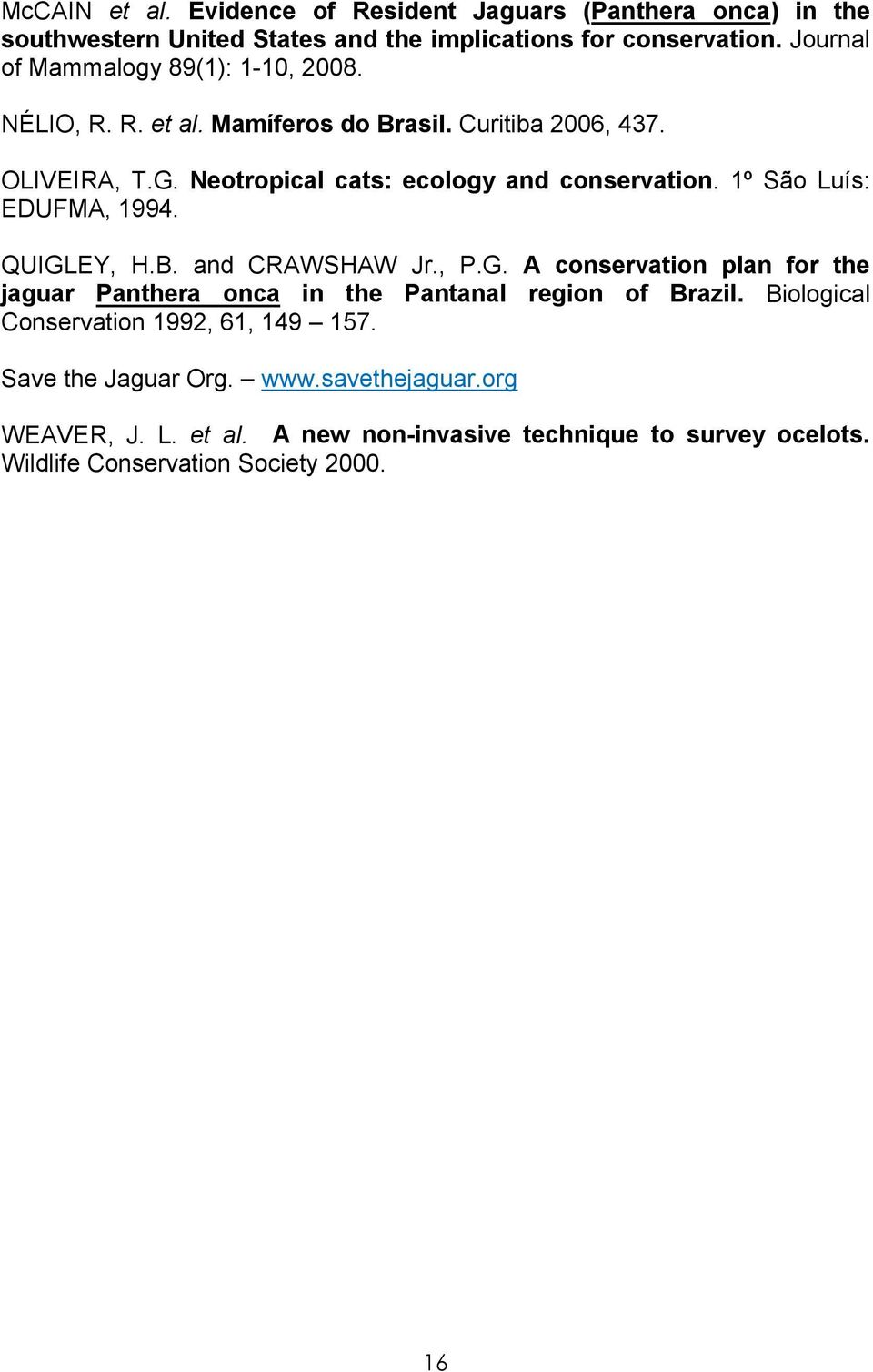 Neotropical cats: ecology and conservation. 1º São Luís: EDUFMA, 1994. QUIGL