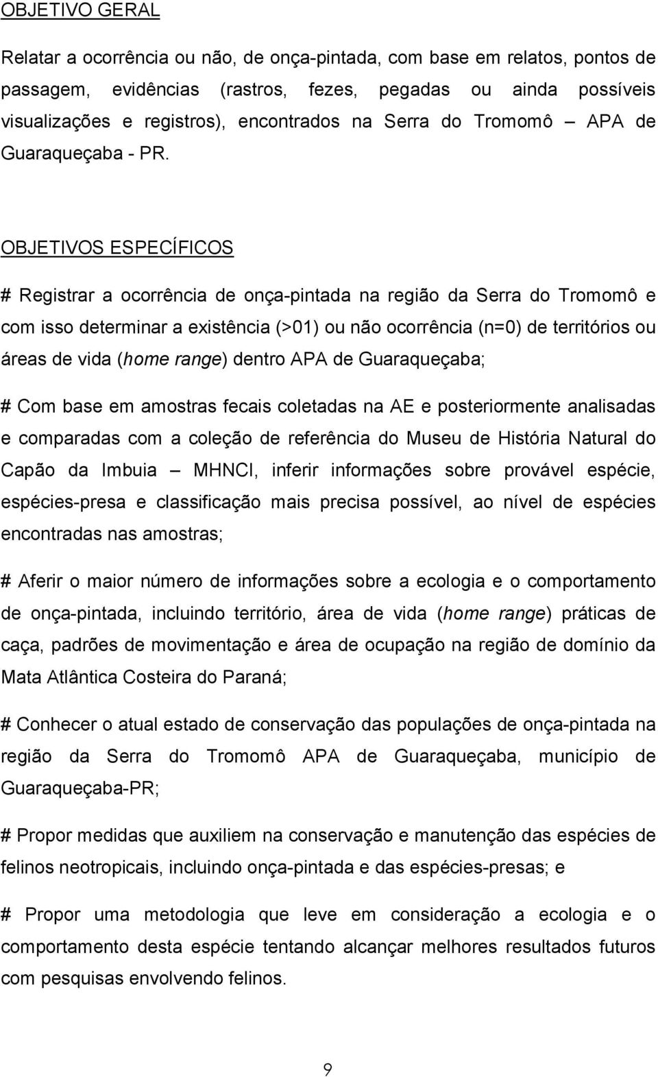 OBJETIVOS ESPECÍFICOS # Registrar a ocorrência de onça-pintada na região da Serra do Tromomô e com isso determinar a existência (>01) ou não ocorrência (n=0) de territórios ou áreas de vida (home