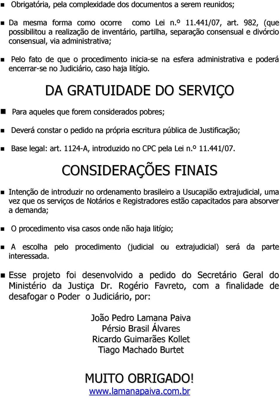 poderá encerrar-se no Judiciário, caso haja litígio.