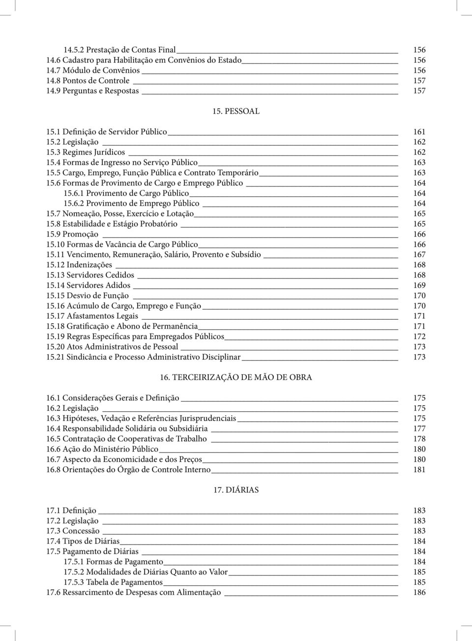 6 Formas de Provimento de Cargo e Emprego Público 164 15.6.1 Provimento de Cargo Público 164 15.6.2 Provimento de Emprego Público 164 15.7 Nomeação, Posse, Exercício e Lotação 165 15.