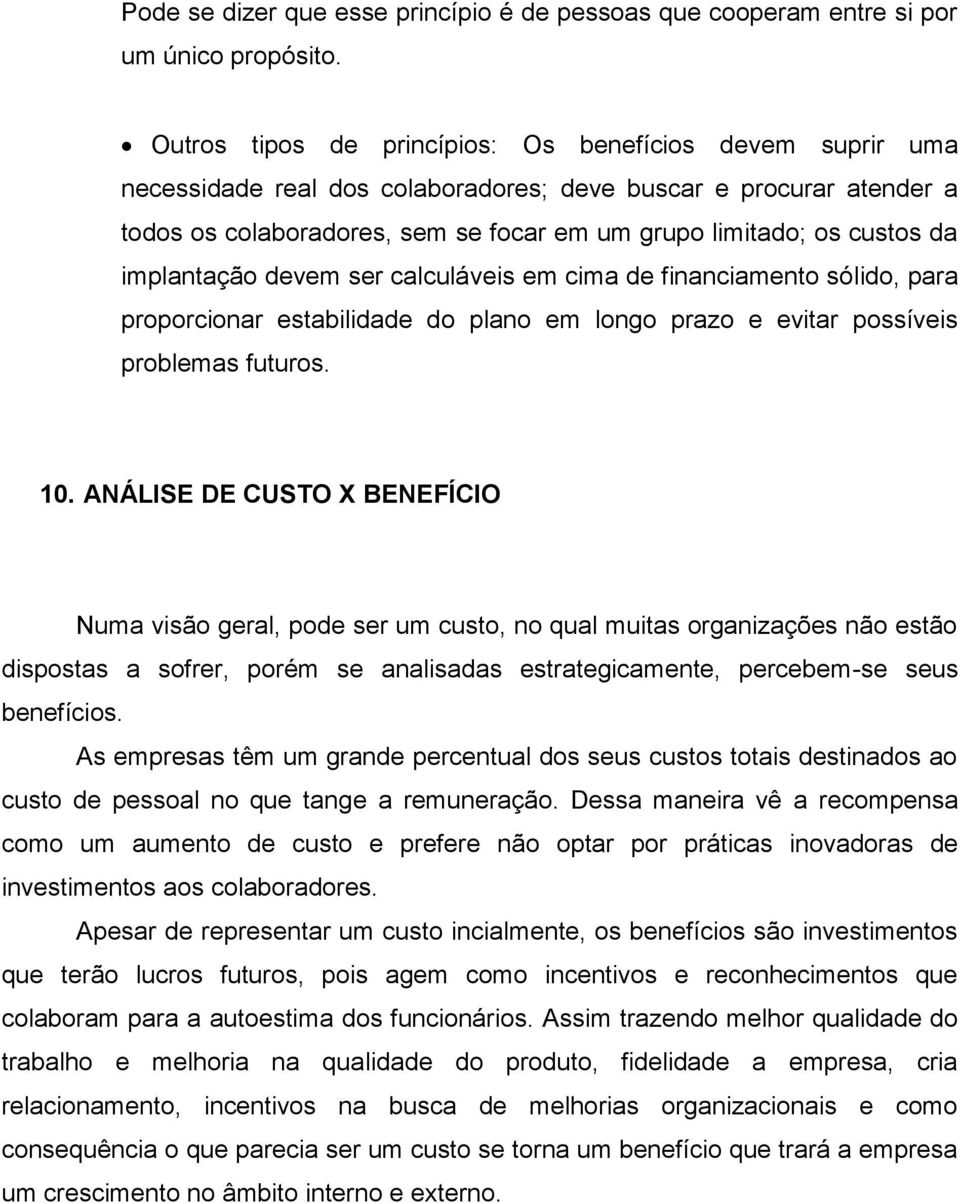 implantação devem ser calculáveis em cima de financiamento sólido, para proporcionar estabilidade do plano em longo prazo e evitar possíveis problemas futuros. 10.