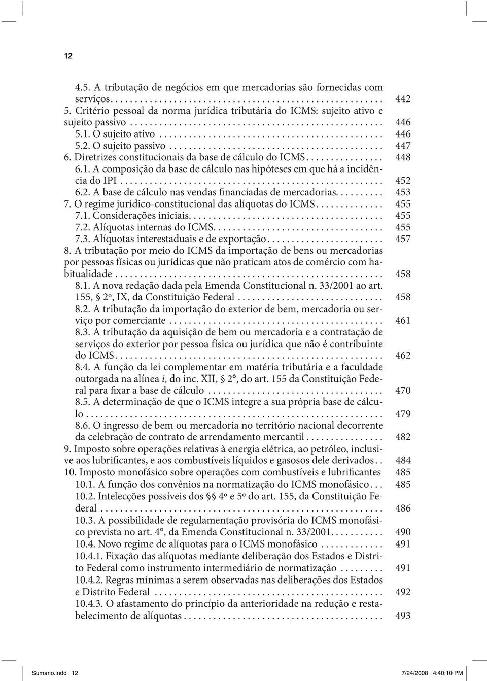 O sujeito passivo............................................ 447 6. Diretrizes constitucionais da base de cálculo do ICMS................ 448 6.1.