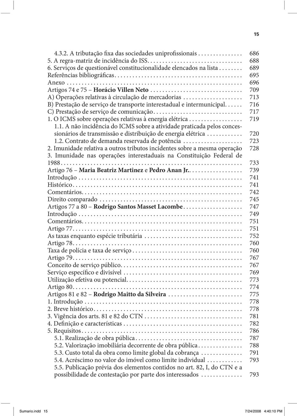 .............................. 709 A) Operações relativas à circulação de mercadorias.................... 713 B) Prestação de serviço de transporte interestadual e intermunicipal.