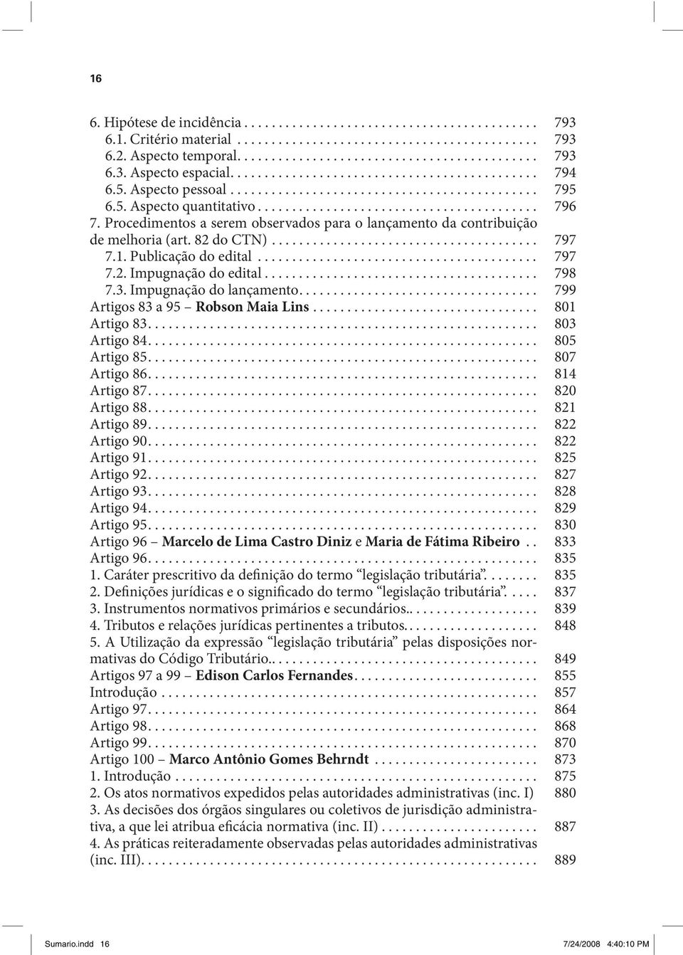 Procedimentos a serem observados para o lançamento da contribuição de melhoria (art. 82 do CTN)....................................... 797 7.1. Publicação do edital......................................... 797 7.2. Impugnação do edital.