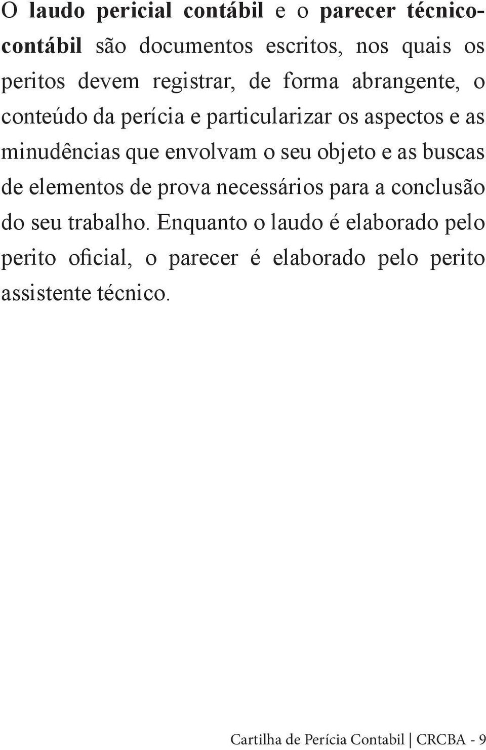 o seu objeto e as buscas de elementos de prova necessários para a conclusão do seu trabalho.