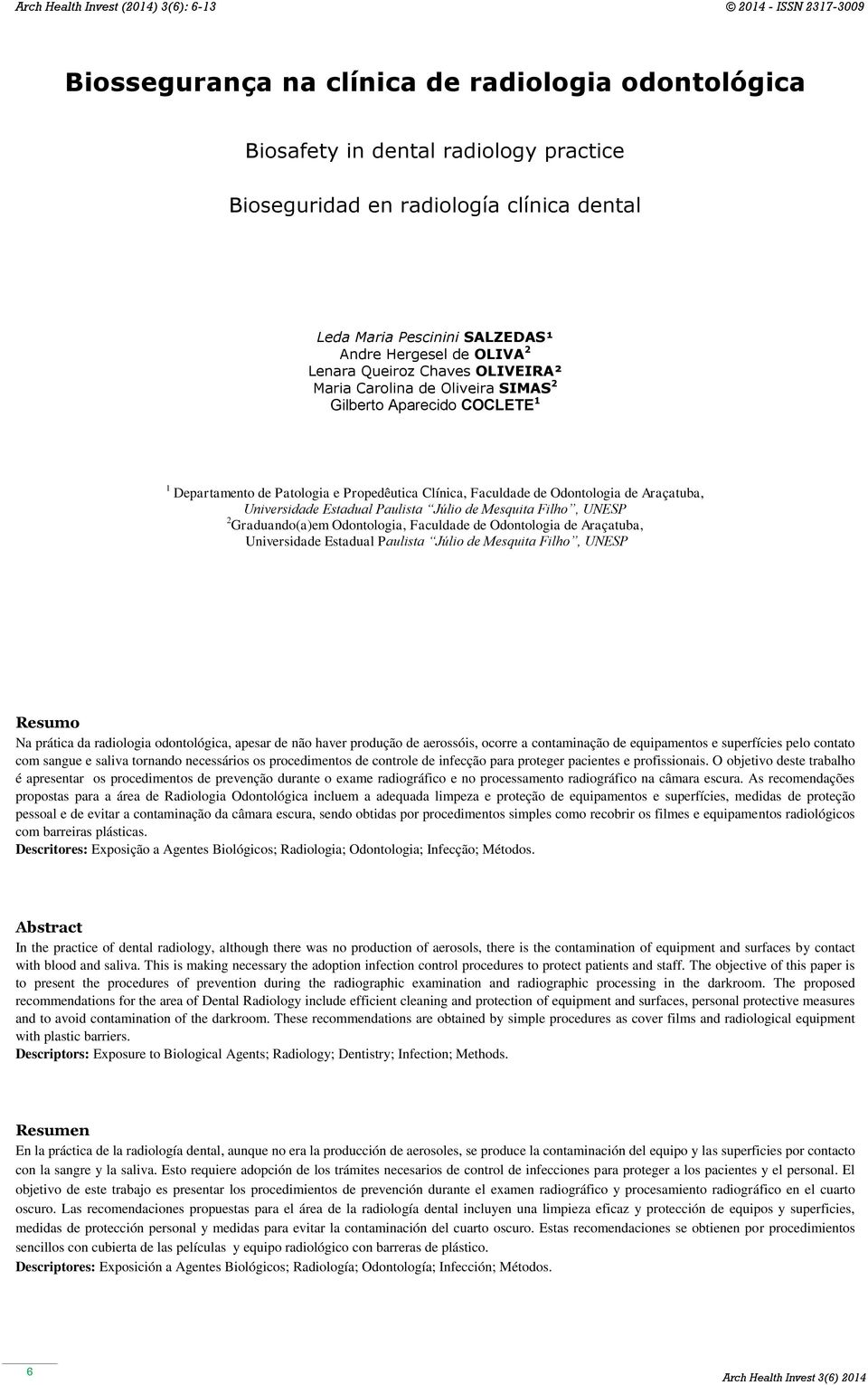 Estadual Paulista Júlio de Mesquita Filho, UNESP 2 Graduando(a)em Odontologia, Faculdade de Odontologia de Araçatuba, Universidade Estadual Paulista Júlio de Mesquita Filho, UNESP Resumo Na prática