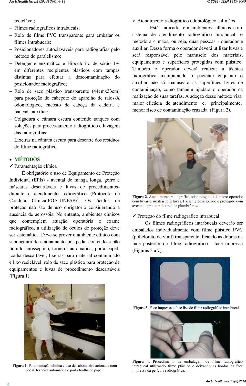 (44cmx33cm) para proteção do cabeçote do aparelho de raios-x odontológico, encosto de cabeça da cadeira e bancada auxiliar; Colgadura e câmara escura contendo tanques com soluções para processamento