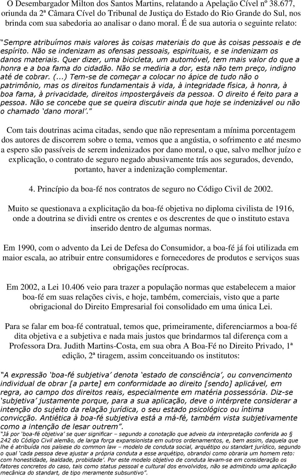 É de sua autoria o seguinte relato: Sempre atribuímos mais valores às coisas materiais do que às coisas pessoais e de espírito.