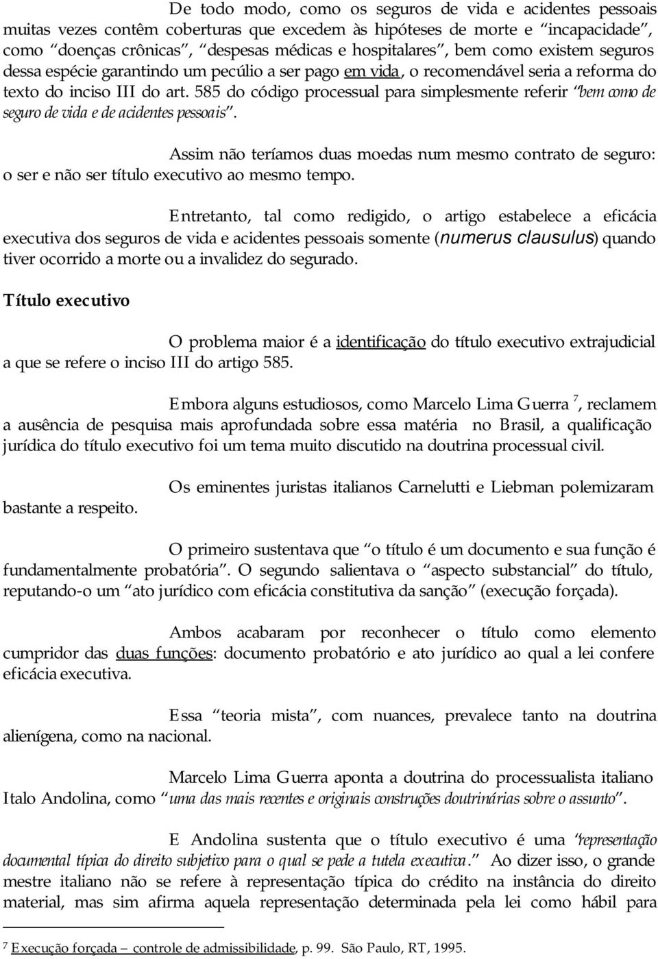 585 do código processual para simplesmente referir bem como de seguro de vida e de acidentes pessoais.