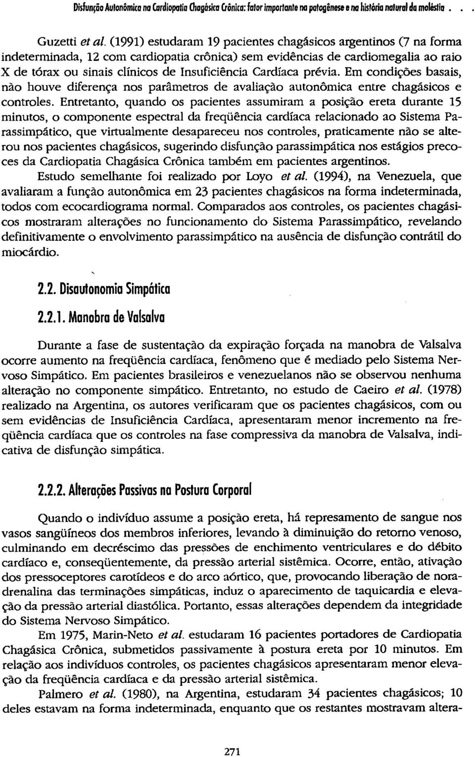 Cardíaca prévia. Em condições basais, não houve diferença nos parâmetros de avaliação autonômica entre chagásicos e controles.