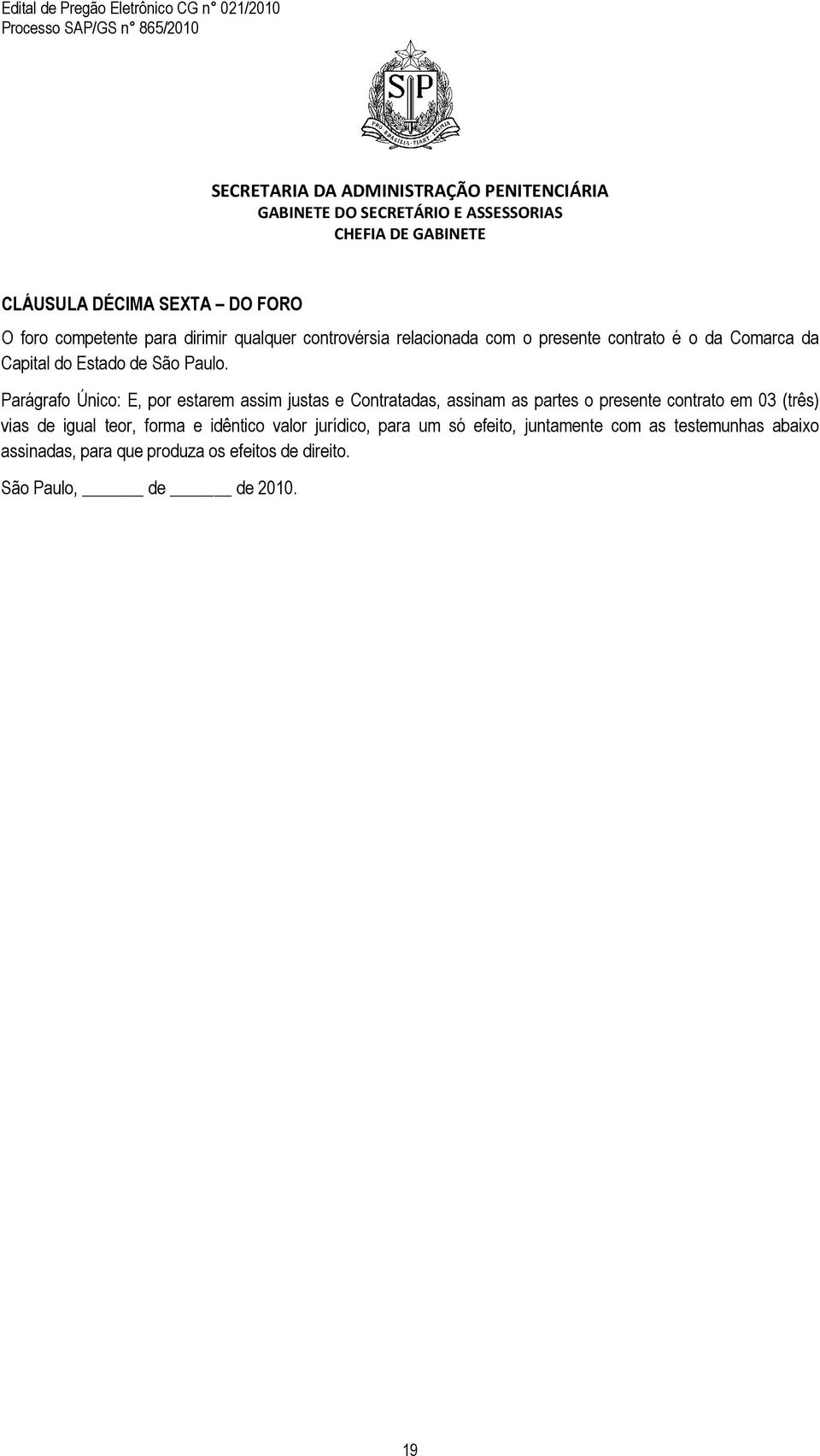 Parágrafo Único: E, por estarem assim justas e Contratadas, assinam as partes o presente contrato em 03 (três) vias