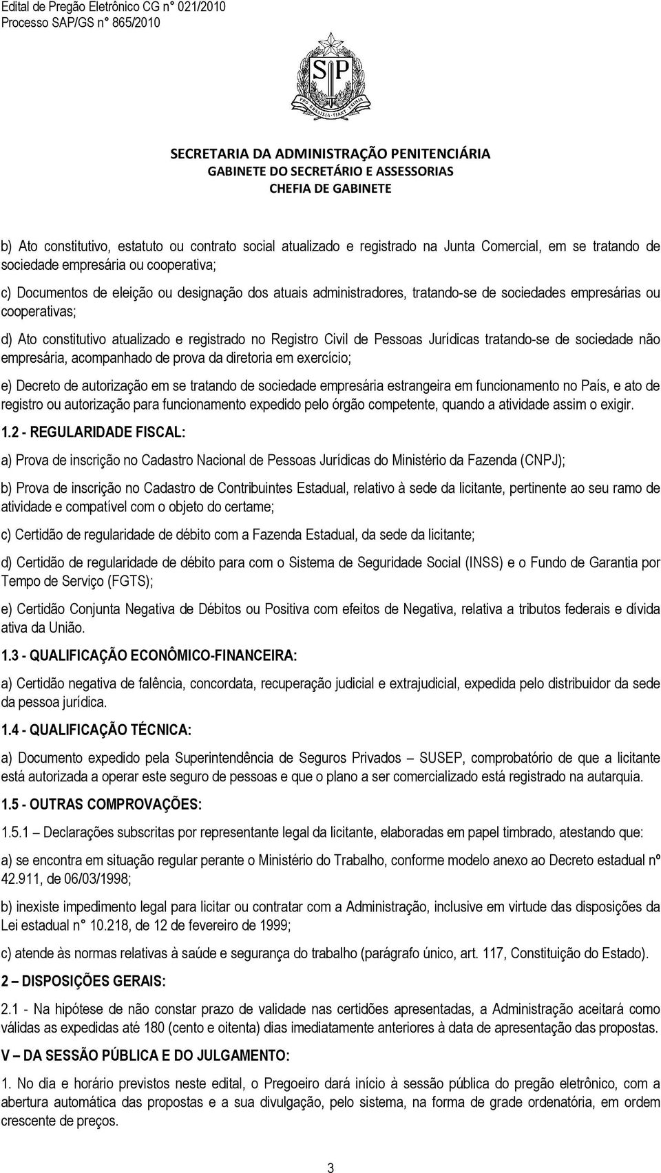 acompanhado de prova da diretoria em exercício; e) Decreto de autorização em se tratando de sociedade empresária estrangeira em funcionamento no País, e ato de registro ou autorização para