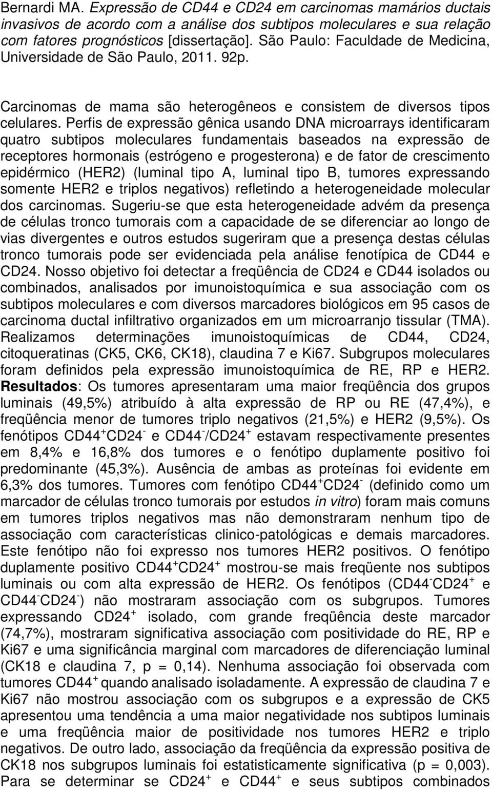 Perfis de expressão gênica usando DNA microarrays identificaram quatro subtipos moleculares fundamentais baseados na expressão de receptores hormonais (estrógeno e progesterona) e de fator de