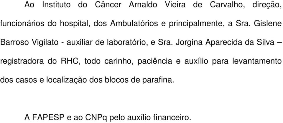 Gislene Barroso Vigilato - auxiliar de laboratório, e Sra.