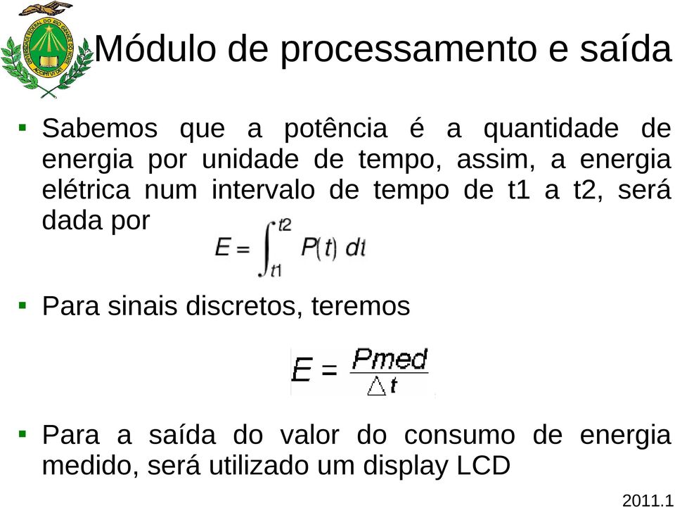 tempo de t1 a t2, será dada por Para sinais discretos, teremos Para a