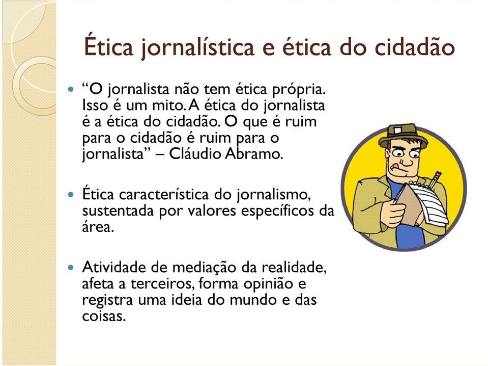 O que é ruim para o cidadão é ruim para o jornalista Cláudio Abramo.