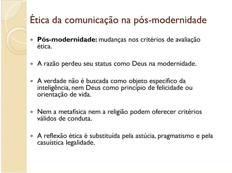 A verdade não é buscada como objeto específico da inteligência, nem Deus como princípio de felicidade ou