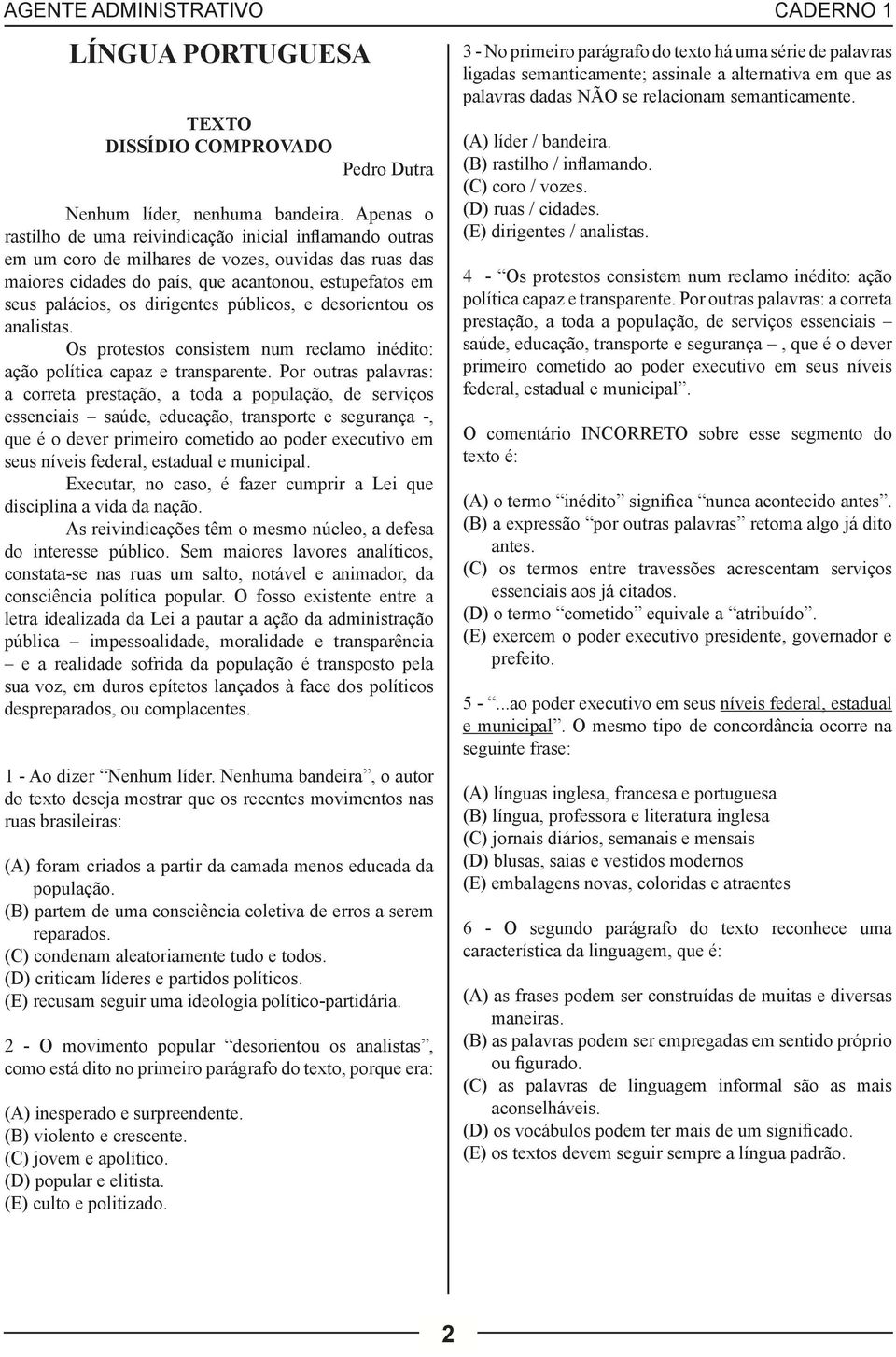 dirigentes públicos, e desorientou os analistas. Os protestos consistem num reclamo inédito: ação política capaz e transparente.