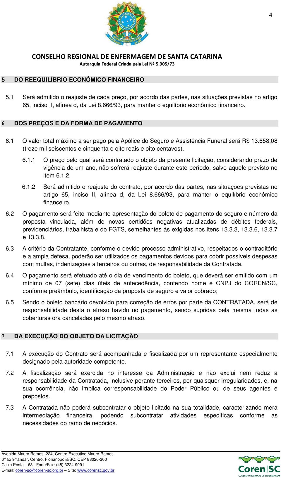 658,08 (treze mil seiscentos e cinquenta e oito reais e oito centavos). 6.1.