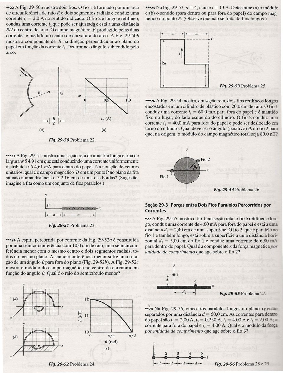 O campo magnético B produzido pelas duas correntes é medido no centro de curvatura do arco. A Fig. 29-50b mostra a componente de B na direção perpendicular ao plano do papel em função da corrente ~.