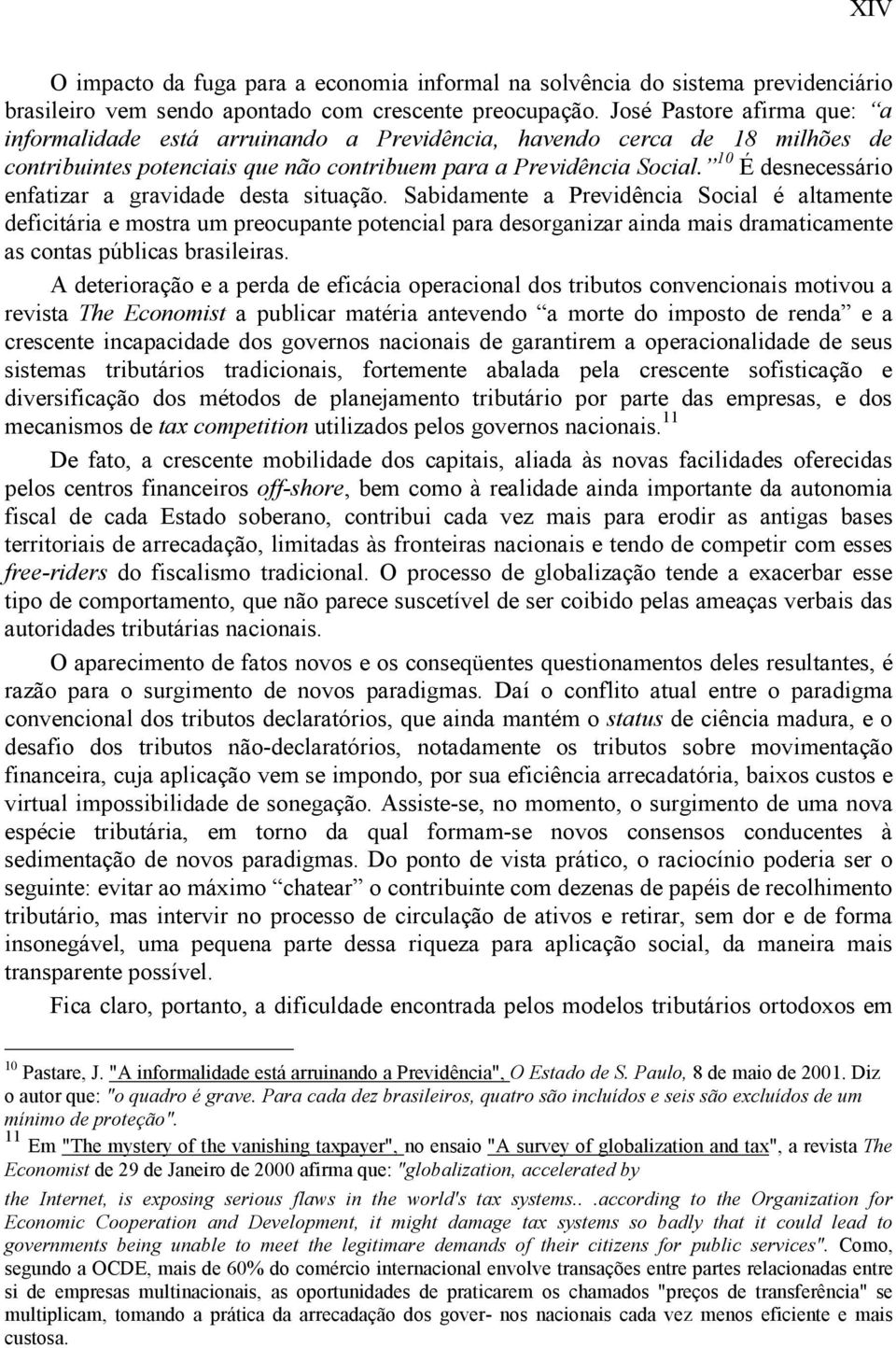 10 É desnecessário enfatizar a gravidade desta situação.