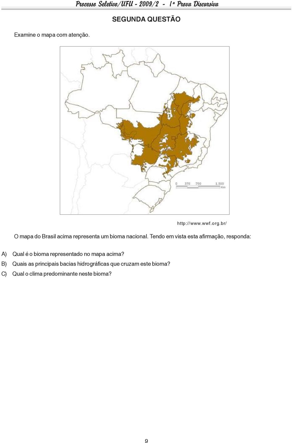 br/ O mapa do Brasil acima representa um bioma nacional.