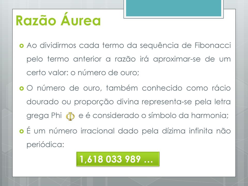 como rácio dourado ou proporção divina representa-se pela letra grega Phi e é considerado o