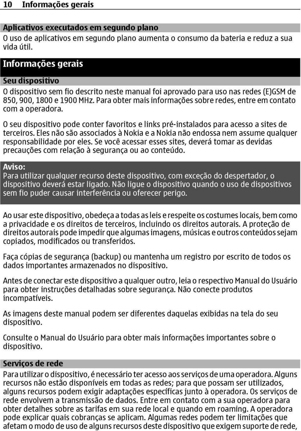 Para obter mais informações sobre redes, entre em contato com a operadora. O seu dispositivo pode conter favoritos e links pré-instalados para acesso a sites de terceiros.