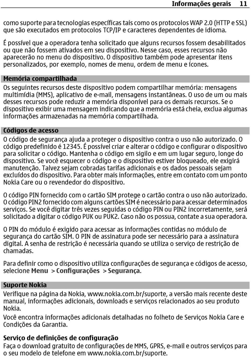 O dispositivo também pode apresentar itens personalizados, por exemplo, nomes de menu, ordem de menu e ícones.