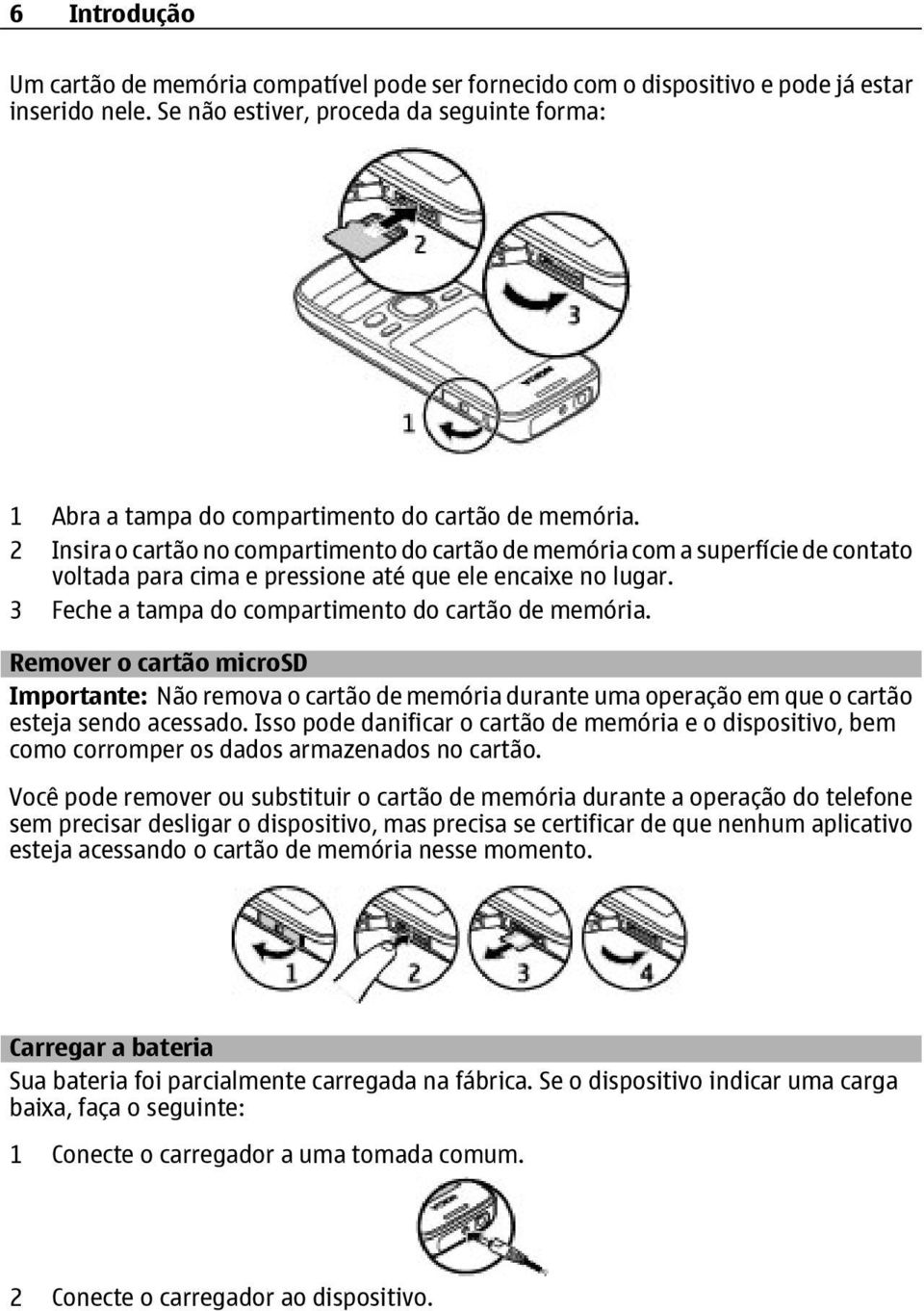 2 Insira o cartão no compartimento do cartão de memória com a superfície de contato voltada para cima e pressione até que ele encaixe no lugar. 3 Feche a tampa do compartimento do cartão de memória.